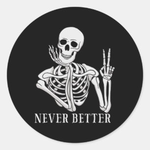 Never Better Skeleton Fun Halloween Skull Classic Round Sticker