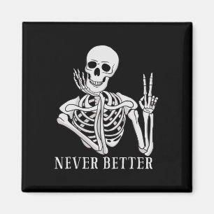 Never Better Skeleton Fun Halloween Skull Magnet