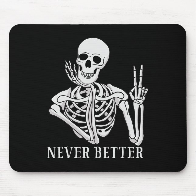 Never Better Skeleton Fun Halloween Skull  Mouse Pad (Front)