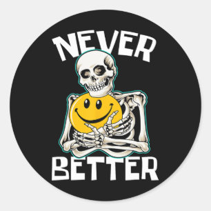 NEVER BETTER Skeleton Fun Skull Halloween Costume  Classic Round Sticker