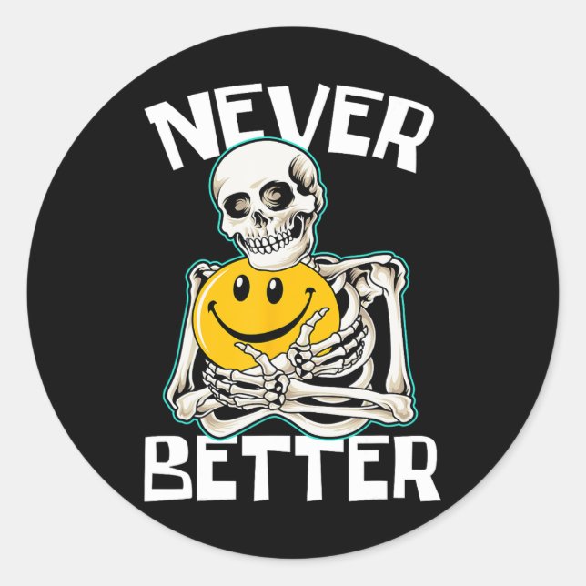 NEVER BETTER Skeleton Fun Skull Halloween Costume  Classic Round Sticker (Front)