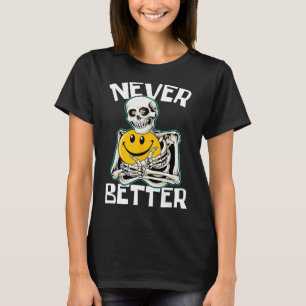 Never Better Skeleton Fun Skull Halloween Costume T-Shirt