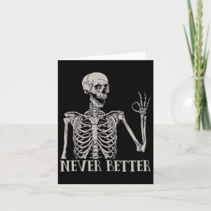 Never Better Skeleton Fun Skull Halloween For Wome Card
