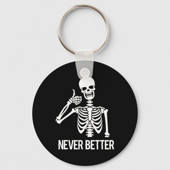 Never Better Skeleton  Fun Skull Halloween Women  Key Ring (Front)