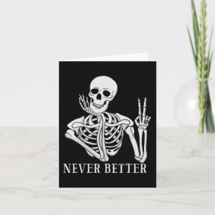Never Better Skeleton Funny Halloween Skull Card