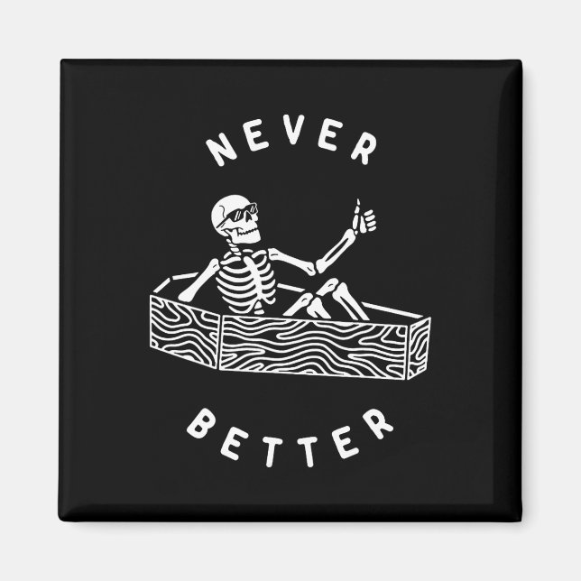 Never Better Skeleton Funny Skull Halloween  Magnet (Front)