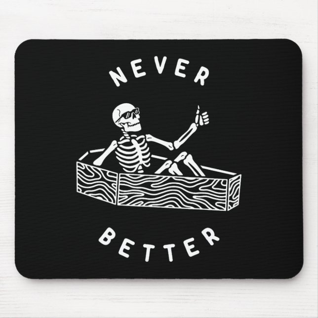 Never Better Skeleton Funny Skull Halloween  Mouse Pad (Front)
