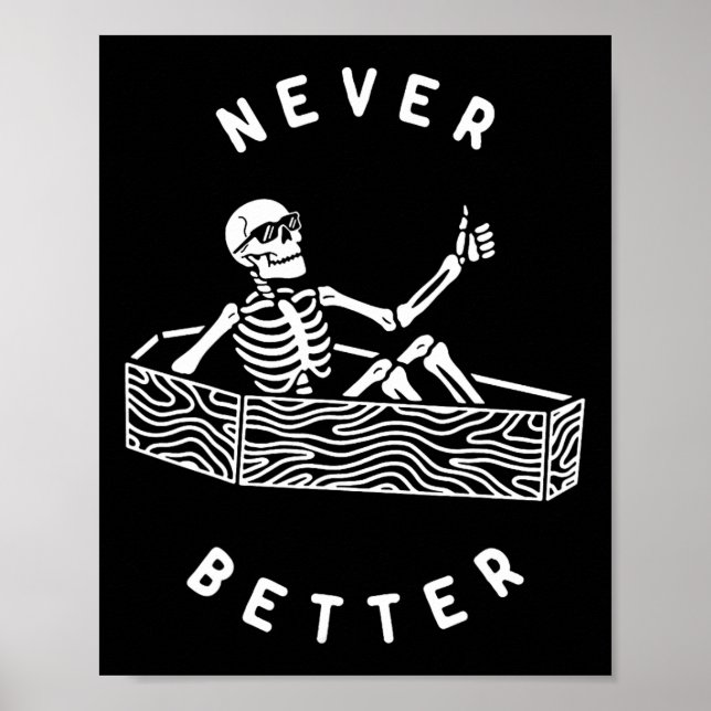 Never Better Skeleton Funny Skull Halloween  Poster (Front)