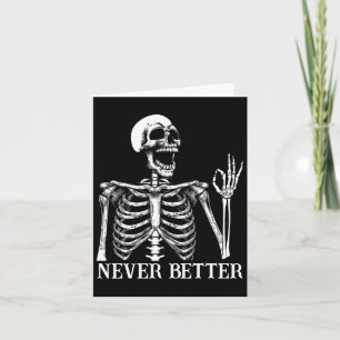Never Better Skeleton Funny Skull Halloween Women Card