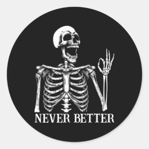 Never Better Skeleton Funny Skull Halloween Women  Classic Round Sticker