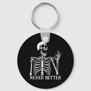 Never Better Skeleton Funny Skull Halloween Women  Key Ring
