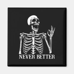 Never Better Skeleton Funny Skull Halloween Women Magnet