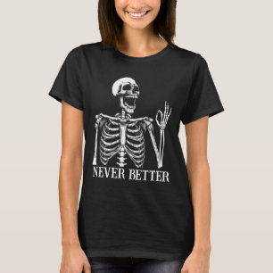 Never Better Skeleton Funny Skull Halloween Women  T-Shirt