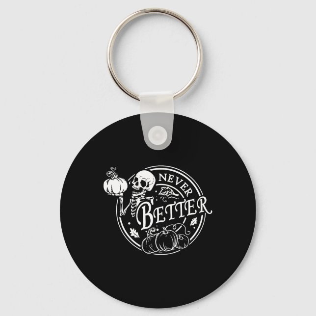 Never Better Skeleton Halloween Funny Skull Pumpki Key Ring (Front)