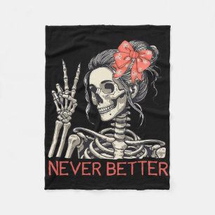 Never Better Skeleton Halloween Skull Mum Messy Bu Fleece Blanket