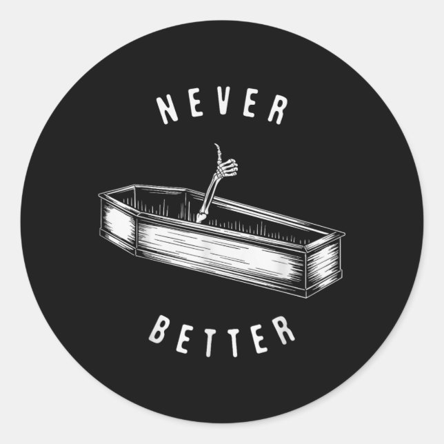 Never Better Skeleton in Coffin Funny Halloween Classic Round Sticker (Front)