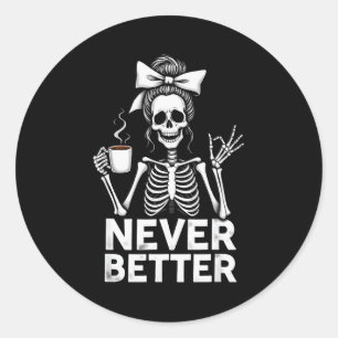 Never Better Skeleton Mom Drinking Coffee Hallowee Classic Round Sticker