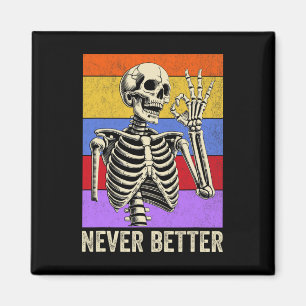 Never Better Skeleton Retro Funny Halloween Men Wo Magnet