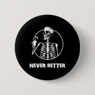 Never Better Skeleton Skull Funny Halloween Costum 6 Cm Round Badge