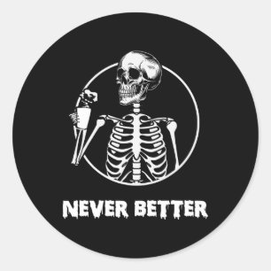 Never Better Skeleton Skull Funny Halloween Costum Classic Round Sticker