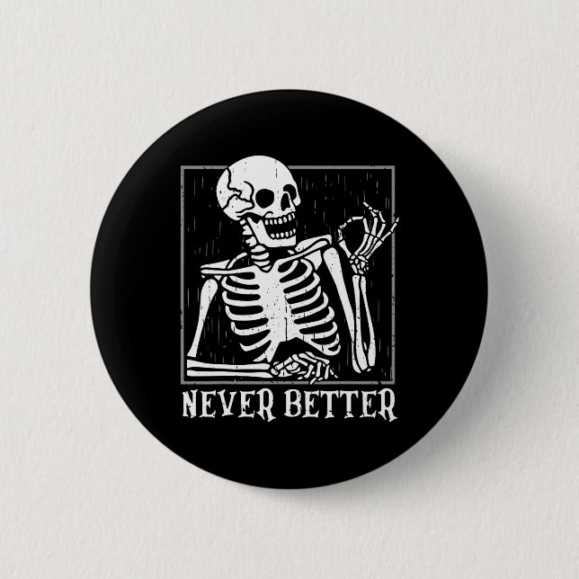 Never Better Skeleton Skull Halloween  For Women M 6 Cm Round Badge (Front)