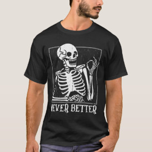 Never Better Skeleton Skull Halloween  For Women M T-Shirt