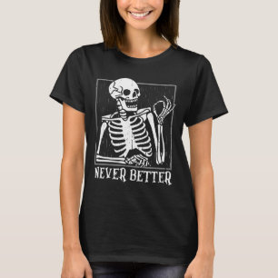 Never Better Skeleton Skull Halloween For Women Me T-Shirt