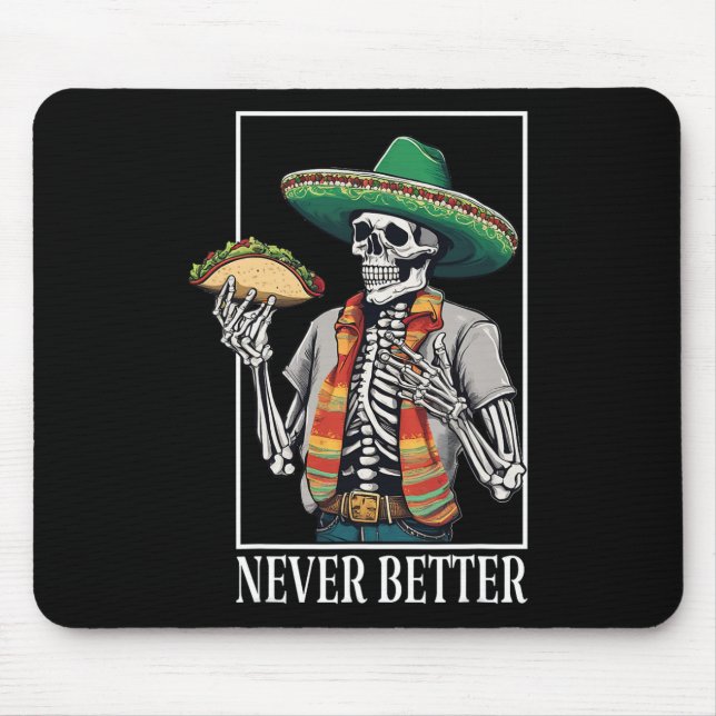 Never Better Skeleton Taco Halloween Mexican Men A Mouse Pad (Front)