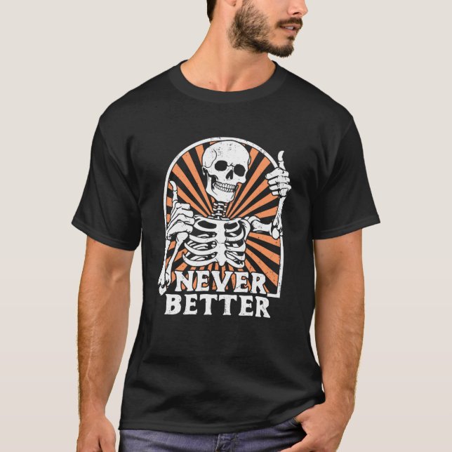 Never Better Skeleton Thumbs Up Retro Funny Skull  T-Shirt (Front)