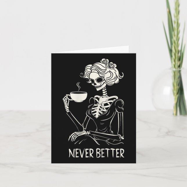 Never Better Skeleton Women Drinking Coffee Flower Card (Front)