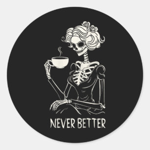 Never Better Skeleton Women Drinking Coffee Flower Classic Round Sticker