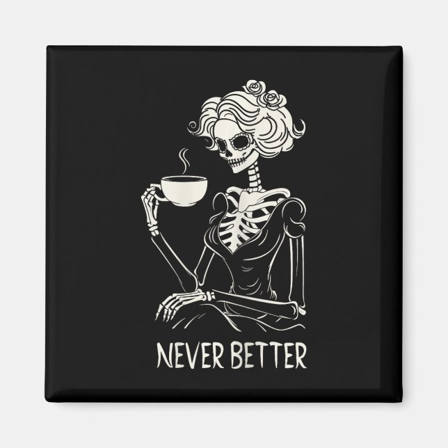 Never Better Skeleton Women Drinking Coffee Flower Magnet (Front)