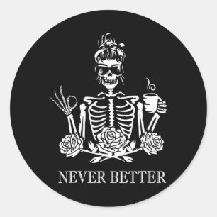 Never Better Skeleton Women Drinking Coffee Peace Classic Round Sticker