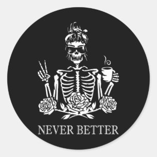 Never Better Skeleton Women Drinking Coffee Peace Classic Round Sticker
