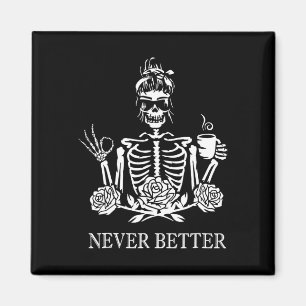 Never Better Skeleton Women Drinking Coffee Peace Magnet