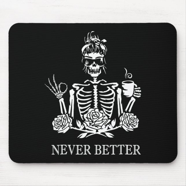 Never Better Skeleton Women Drinking Coffee Peace  Mouse Pad (Front)