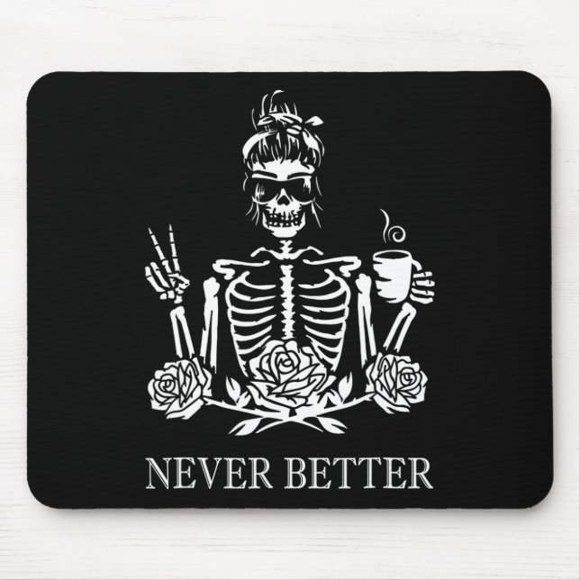 Never Better Skeleton Women Drinking Coffee Peace  Mouse Pad (Front)