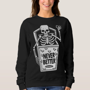 Never Better Skull Skeleton In The Coffin Hallowee Sweatshirt