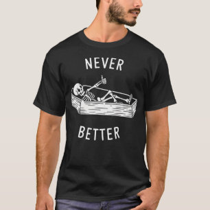 Never Better Skull Skeleton In The Coffin Hallowee T-Shirt