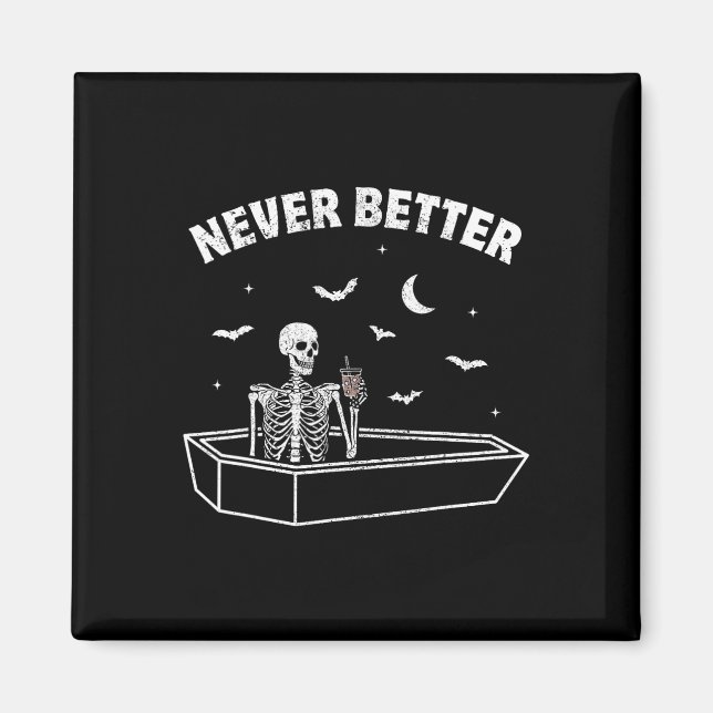 Never Better Skull Skeleton Sat In A Coffin Hallow Magnet (Front)