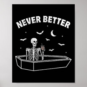 Never Better Skull Skeleton Sat In A Coffin Hallow Poster