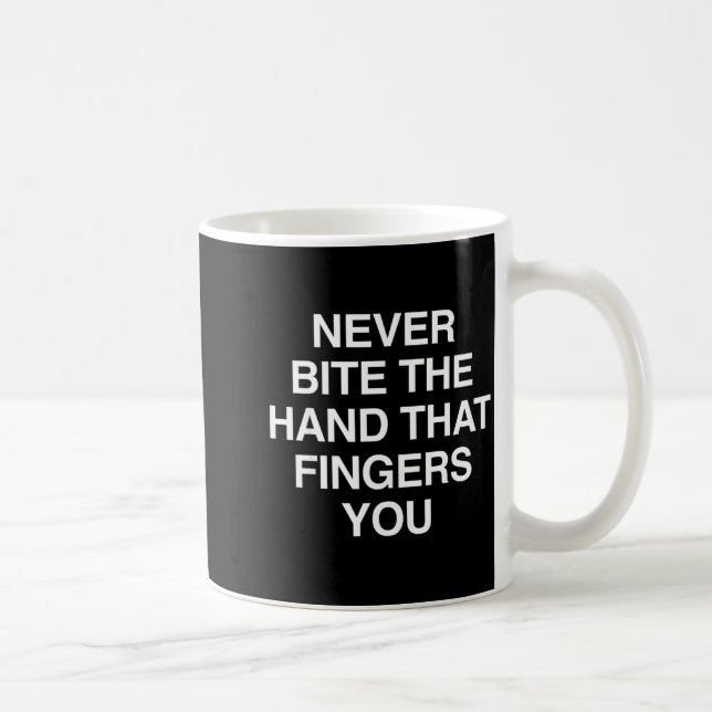 Never Bite The Hand That Fingers You Funny Sarcasm Coffee Mug (Right)