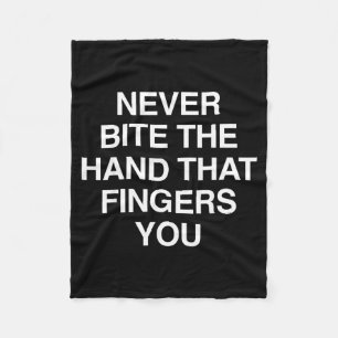 Never Bite The Hand That Fingers You Funny Sarcasm Fleece Blanket