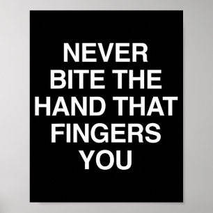 Never Bite The Hand That Fingers You Funny Sarcasm Poster