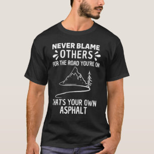 Never Blame Others It's Your Own Asphalt Cool Retr T-Shirt