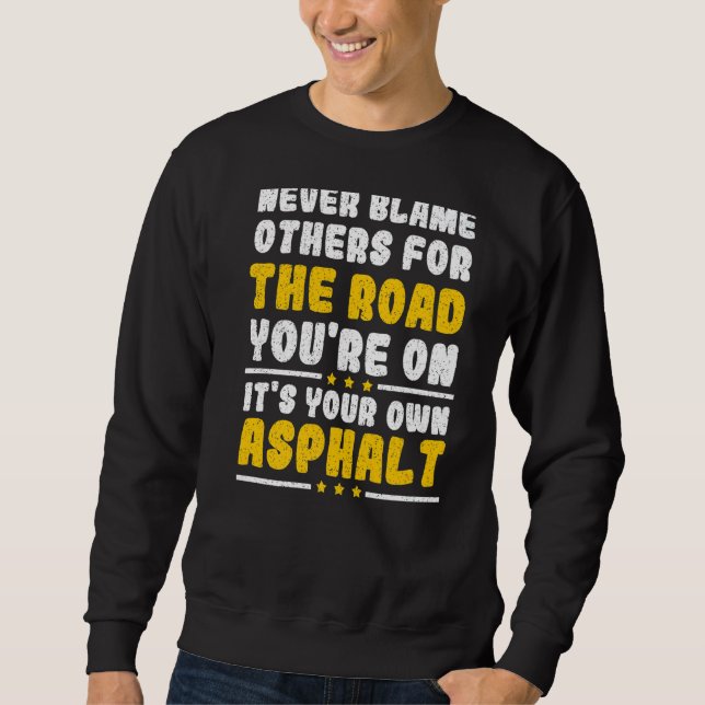 Never Blame Others It's Your Own Asphalt Sweatshirt (Front)