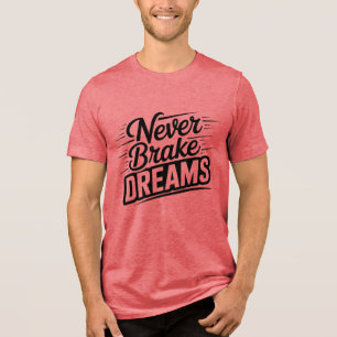 Never Brake Dreams Motivational Typography T-Shirt Tri-Blend Shirt