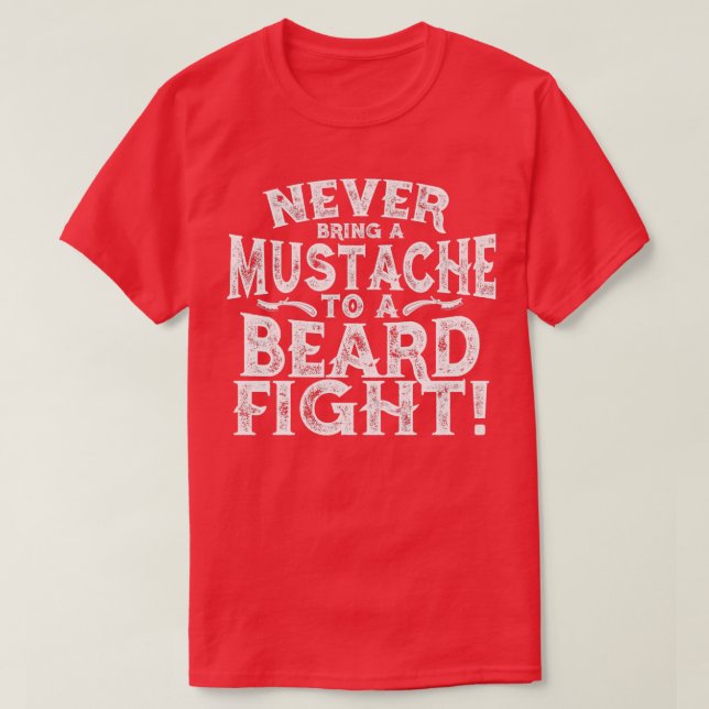 Never Bring A Moustache To A Beard Fight 1 1 T-Shirt (Design Front)