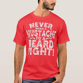 Never Bring A Moustache To A Beard Fight 1 1 T-Shirt