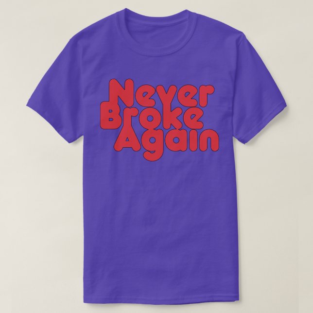 Never Broke Again 2 T-Shirt (Design Front)